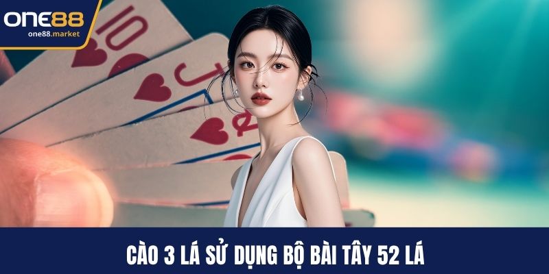 Cào 3 lá sử dụng bộ bài Tây 52 lá