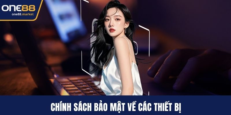 Chính sách bảo mật về các thiết bị