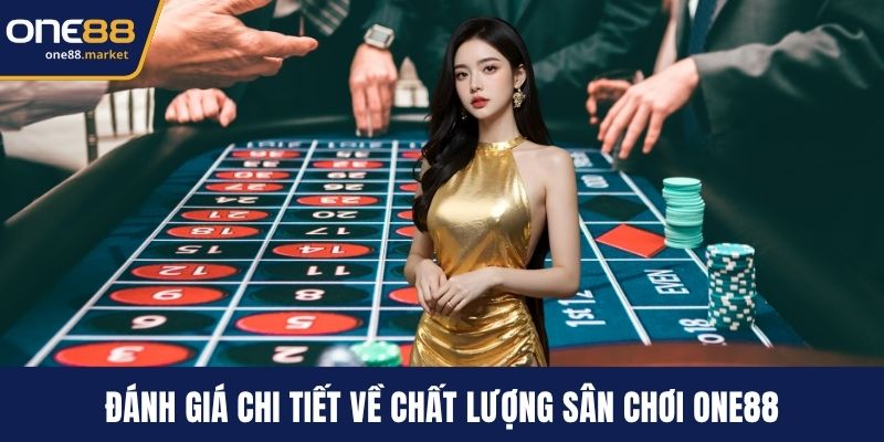 Đánh giá chi tiết về chất lượng sân chơi ONE88