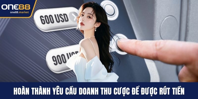 Hoàn thành yêu cầu doanh thu cược để được rút tiền