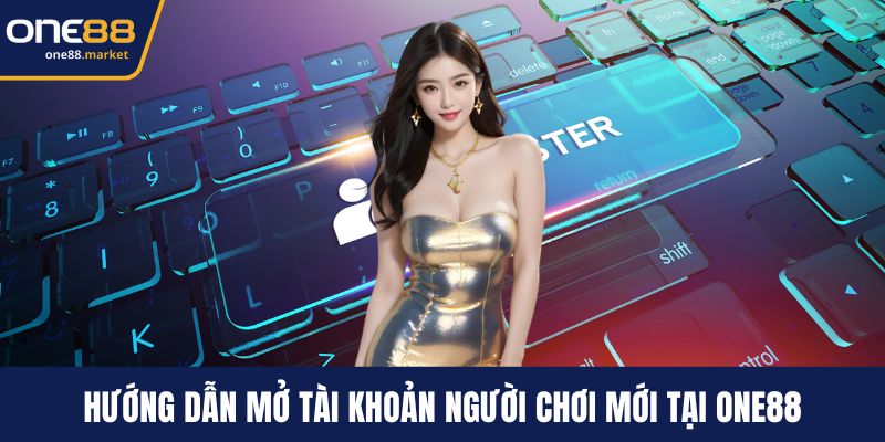 Hướng dẫn mở tài khoản người chơi mới tại ONE88