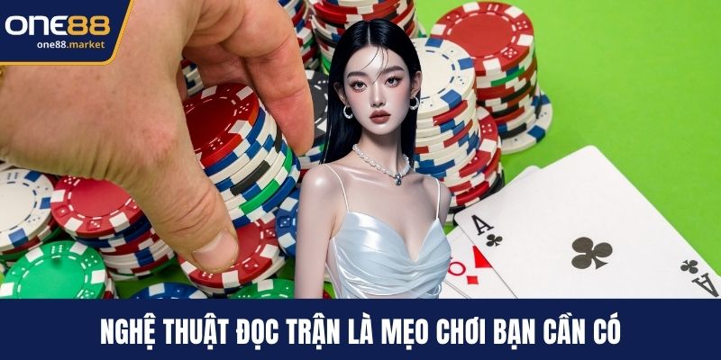 Nghệ thuật đọc trận là mẹo chơi bạn cần có