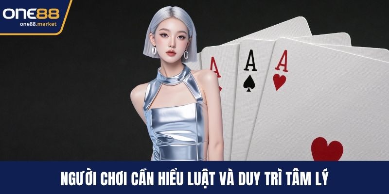 Người chơi cần hiểu luật và duy trì tâm lý