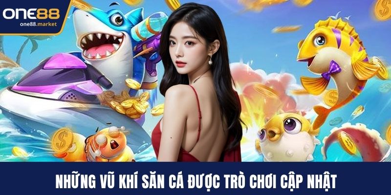 Những vũ khí săn cá được trò chơi cập nhật