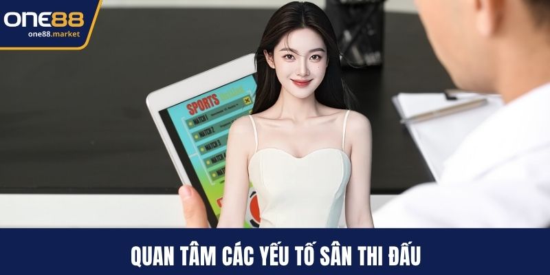 Quan tâm các yếu tố sân thi đấu