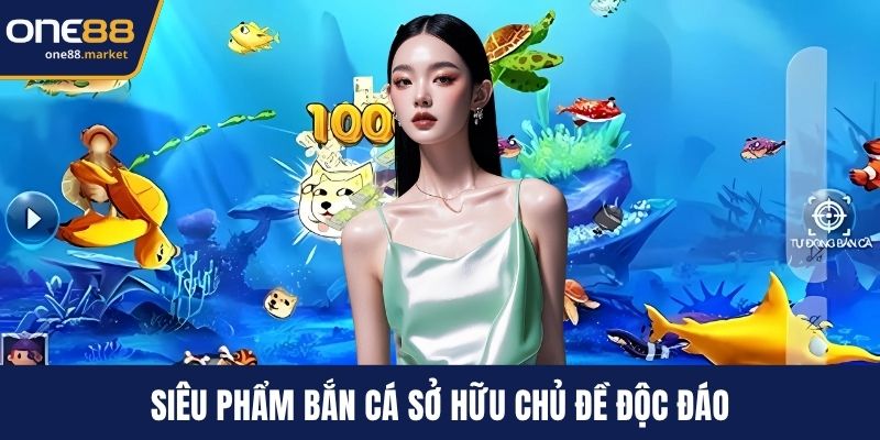 Siêu phẩm bắn cá sở hữu chủ đề độc đáo