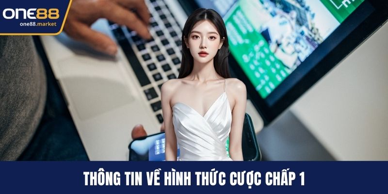 Thông tin về hình thức cược chấp 1