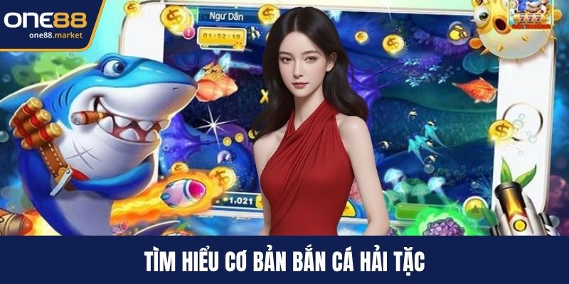 Tìm hiểu cơ bản bắn cá Hải Tặc