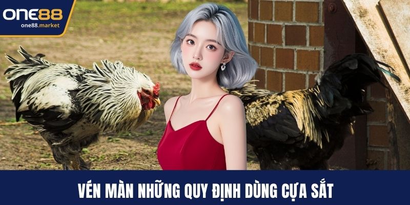 Vén màn những quy định dùng cựa sắt
