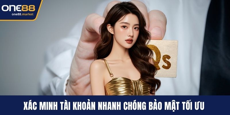 Xác minh tài khoản nhanh chóng bảo mật tối ưu