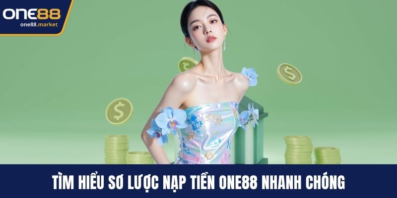 Tìm hiểu sơ lược nạp tiền ONE88 nhanh chóng